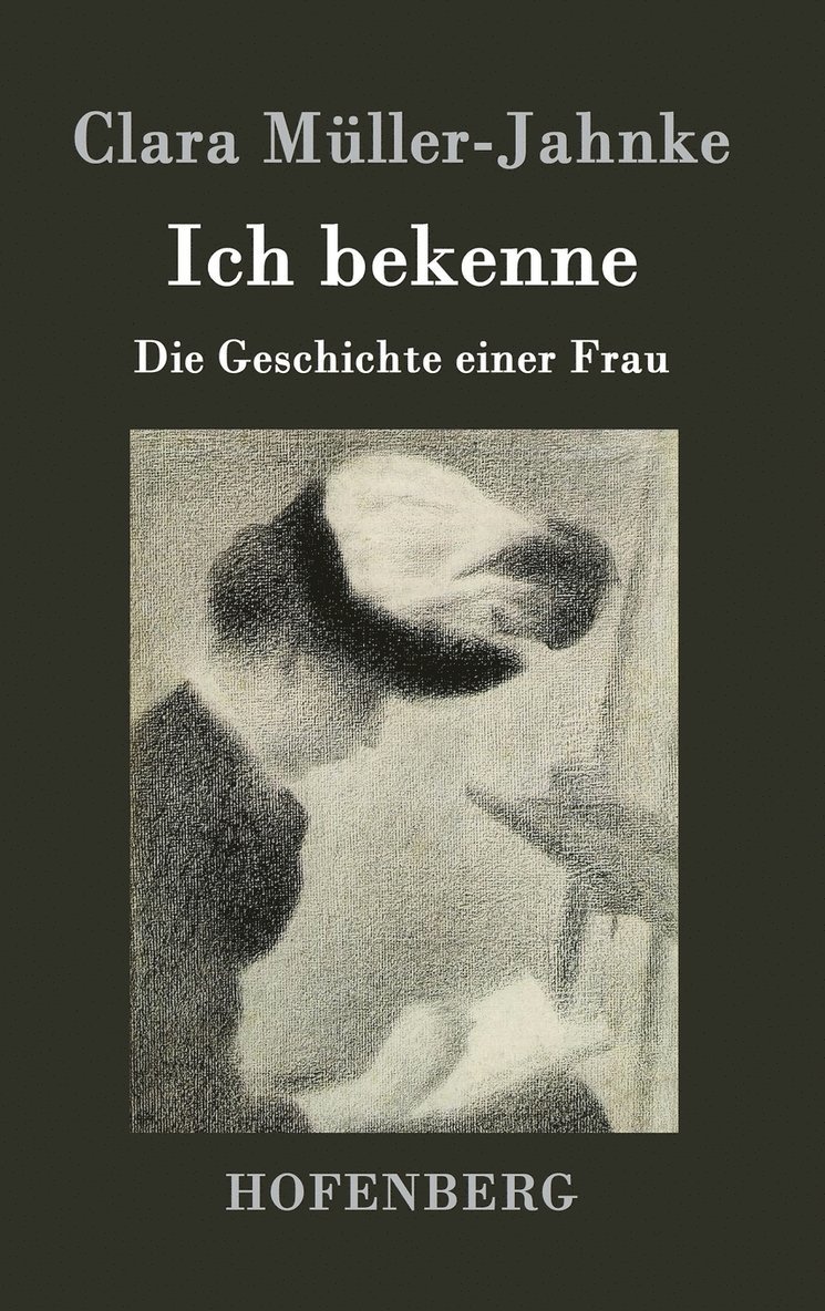 Clara Müller-Jahnke - Ich bekenne, Inbunden