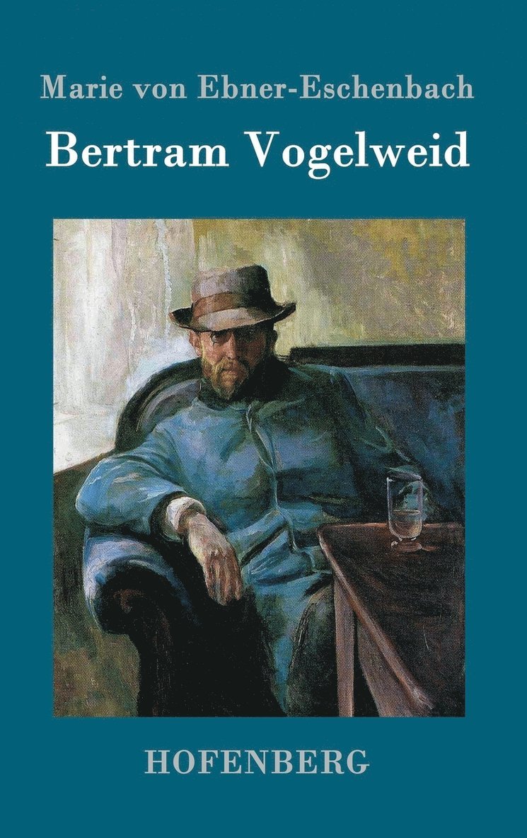 Marie Von Ebner-Eschenbach - Bertram Vogelweid, Inbunden