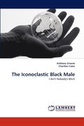 The Iconoclastic Black Male