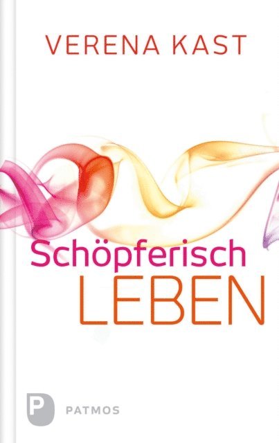 Verena Kast - Schöpferisch leben, E-bok