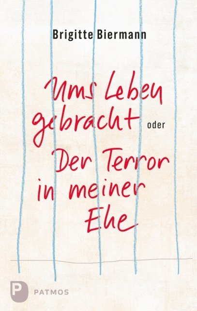 Brigitte Biermann - Ums Leben gebracht oder: Der Terror in meiner Ehe, E-bok