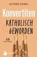 Alfred Sobel - Konvertiten: katholisch geworden, Inbunden. Tillgänglighet: Lägg i varukorg