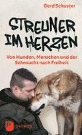 Streuner im Herzen -  Von Hunden, Menschen und der Sehnsucht nach Freiheit