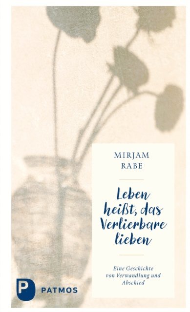 Mirjam Rabe - Leben heißt, das Verlierbare lieben, E-bok