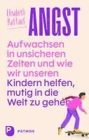 Elisabeth Raffauf - Angst - Aufwachsen in unsicheren Zeiten und wie wir unseren Kindern helfen, mutig in die Welt zu gehen, Häftad