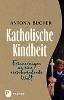 Anton A. Bucher - Katholische Kindheit, Inbunden