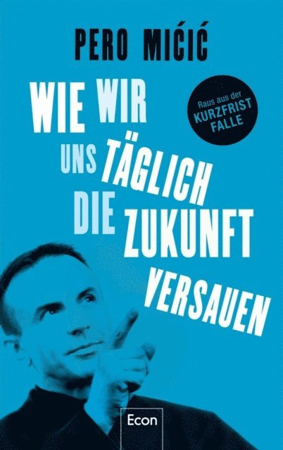 Pero Micic - Wie wir uns täglich die Zukunft versauen, E-bok