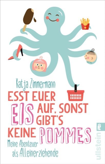 Katja Zimmermann - Esst euer Eis auf, sonst gibt's keine Pommes, E-bok