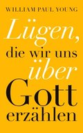 Lügen, die wir uns über Gott erzÿhlen