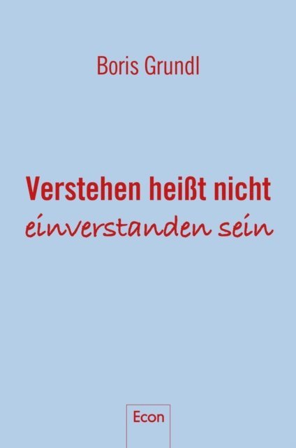 Boris Grundl - Verstehen heißt nicht, einverstanden sein, E-bok