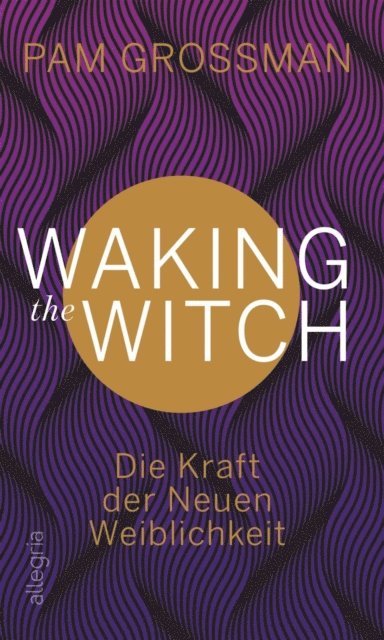 Pam Grossman - Waking The Witch, E-bok