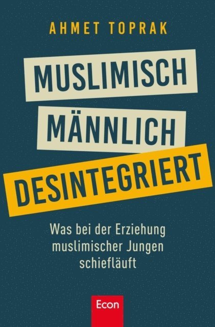 Ahmet Toprak - Muslimisch, männlich, desintegriert, E-bok