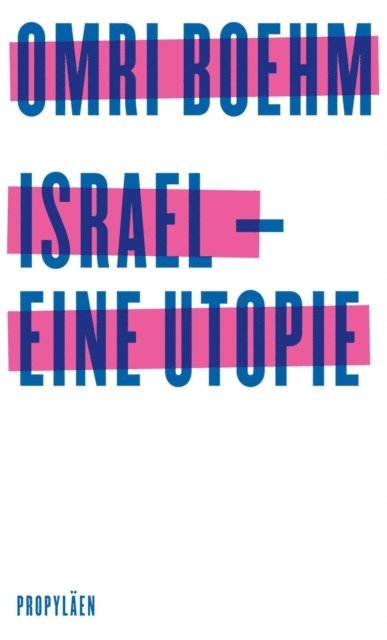 Omri Boehm - Israel - eine Utopie, E-bok