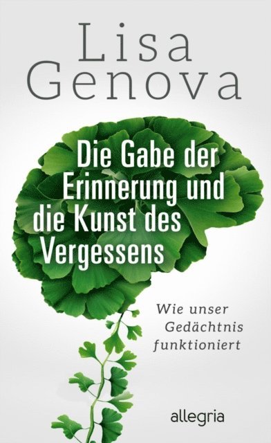 Lisa Genova - Die Gabe der Erinnerung und die Kunst des Vergessens, E-bok