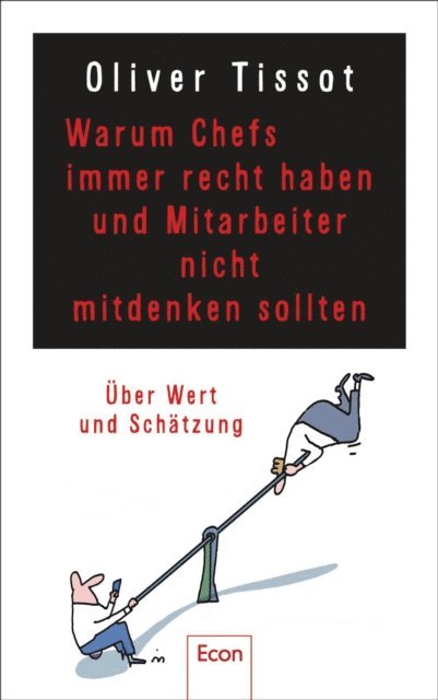 Dirk Meissner, Oliver Tissot - Warum Chefs immer recht haben und Mitarbeiter nicht mitdenken sollten, E-bok