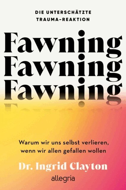 Ingrid Clayton - Fawning - die unterschatzte Trauma-Reaktion, E-bok