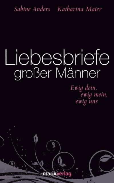 Katharina Maier, Sabine Anders - Liebesbriefe großer Männer, E-bok
