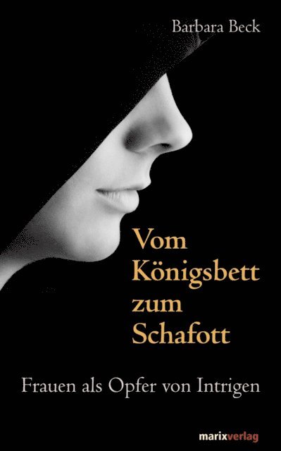 Barbara Beck - Vom Königsbett zum Schafott, E-bok