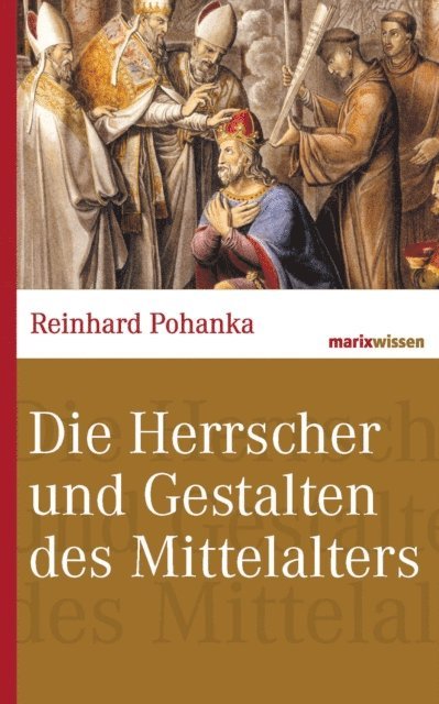 Reinhard Pohanka - Die Herrscher und Gestalten des Mittelalters, E-bok