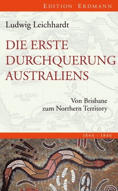 Ludwig Leichhardt, Franz Braumann - Die erste Durchquerung Australiens, E-bok