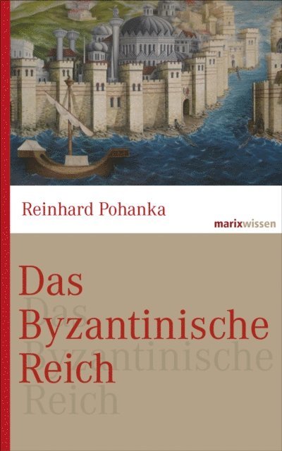 Reinhard Pohanka - Das Byzantinische Reich, E-bok