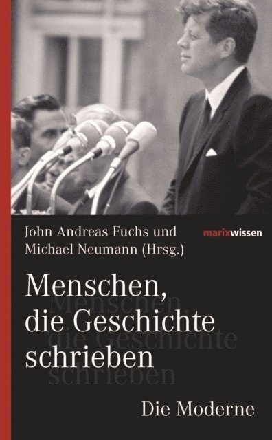 John Andreas Fuchs, Michael Neumann - Menschen, die Geschichte schrieben Die Moderne, E-bok