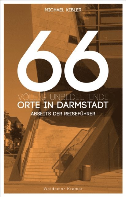 Michael Kibler - 66 völlig unbedeutende Orte in Darmstadt, E-bok