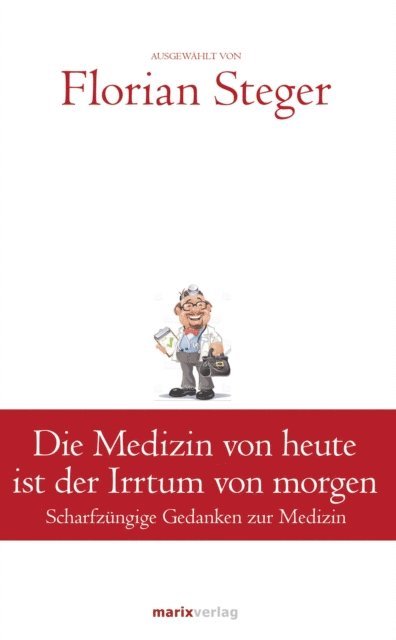 Florian Steger - Die Medizin von heute ist der Irrtum von morgen, E-bok