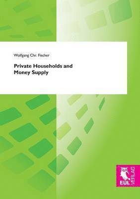 Wolfgang Chr Fischer - Private Households and Money Supply, Häftad