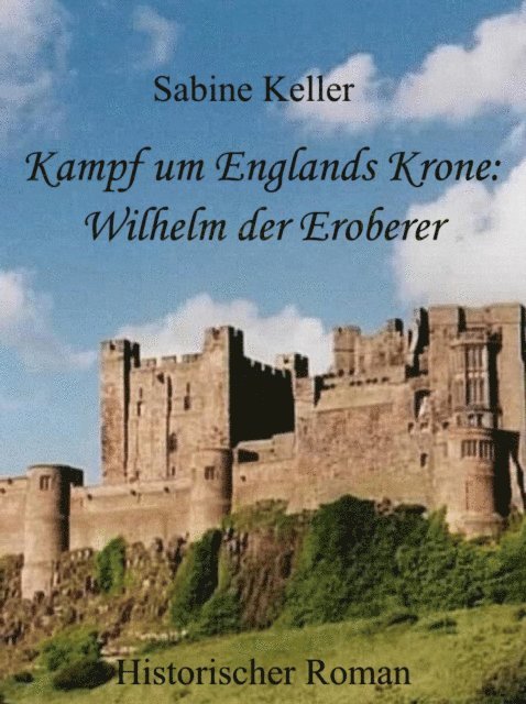 Sabine Keller - Kampf um Englands Krone: Wilhelm, der Eroberer, E-bok
