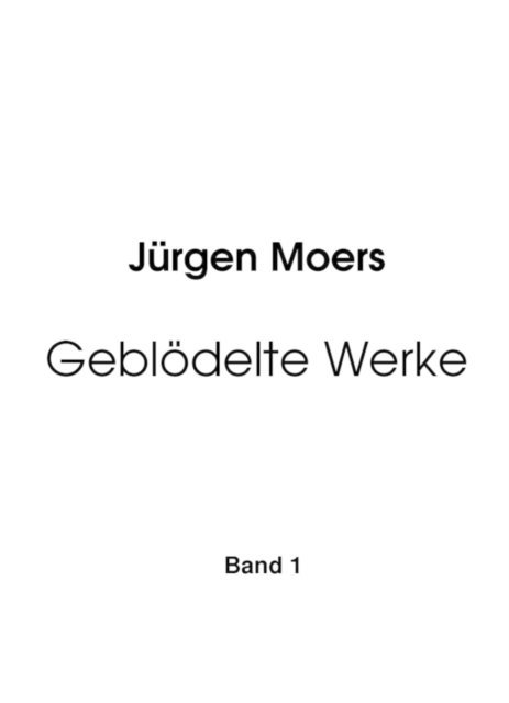 Jurgen Moers - Geblödelte Werke, Band 1, E-bok