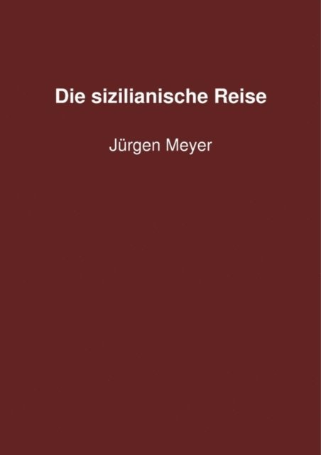 Jurgen Meyer - Die sizilianische Reise, E-bok