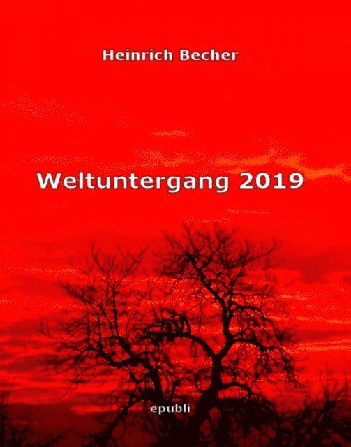Heinrich Becher - Weltuntergang 2019, E-bok