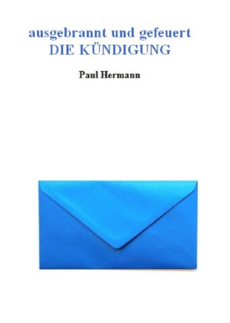 Paul Hermann - ausgebrannt und gefeuert - Die Kündigung, E-bok