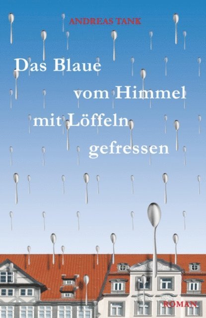 Andreas Tank - Das Blaue vom Himmel mit Löffeln gefressen, E-bok