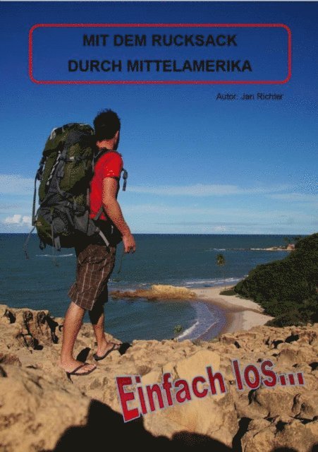 Jan Richter - Einfach Los - Mit dem Rucksack durch Mittelamerika, E-bok