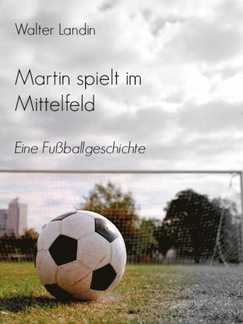 Walter Landin - Martin spielt im Mittelfeld, E-bok
