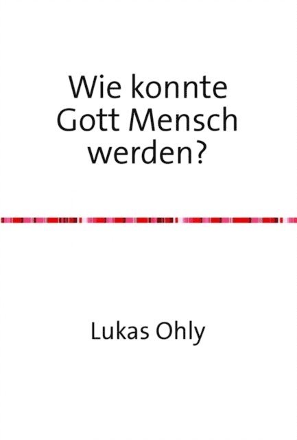 Lukas Ohly - Wie konnte Gott Mensch werden?, E-bok