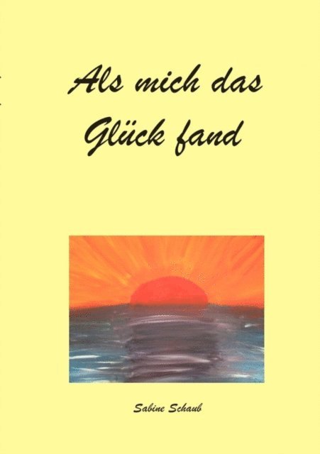 Sabine Schaub - Als mich das Glück fand, E-bok