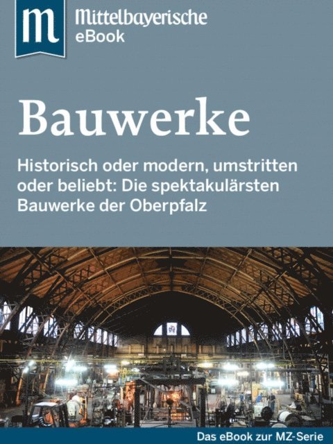 Mittelbayerische Zeitung - Spektakuläre Bauwerke in der Oberpfalz, E-bok