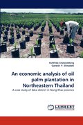 An Economic Analysis of Oil Palm Plantation in Northeastern Thailand