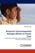 America's Unaccompanied Refugee Minors in Foster Care