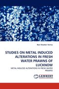 Studies on Metal Induced Alterations in Fresh Water Prawns of Lucknow