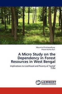 A Micro Study on the Dependency in Forest Resources in West Bengal