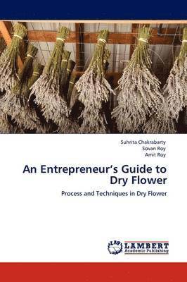 Suhrita Chakrabarty, Sovan Roy, Amit Roy - Entrepreneur's Guide to Dry Flower, Häftad