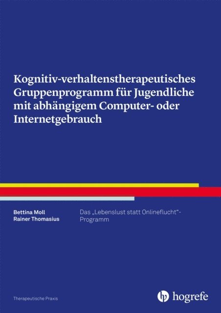Rainer Thomasius, Bettina Moll - Kognitiv- verhaltenstherapeutisches Gruppenprogramm für Jugendliche mit abhängigem Computer- oder Internetgebrauch, E-bok