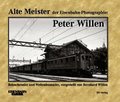 Alte Meister der Eisenbahn-Photographie: Peter Willen