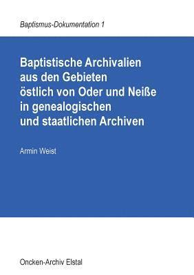 Armin Weist - Baptistische Archivalien aus den Gebieten östlich von Oder und Neiße in genealogischen und staatlichen Archiven, Häftad