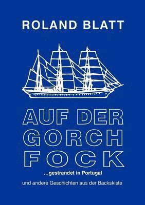 Roland Blatt - Auf der Gorch Fock ... gestrandet in Portugal, Häftad