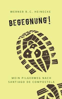 Werner R C Heinecke - Begegnung! Mein Pilgerweg nach Santiago de Compostela, Häftad. Tillgänglighet: Lägg i varukorg